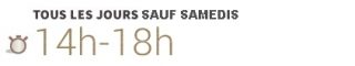 Tous les jours 14h-18h sauf samedis